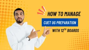 How to Manage CUET UG Preparation with Board Exams