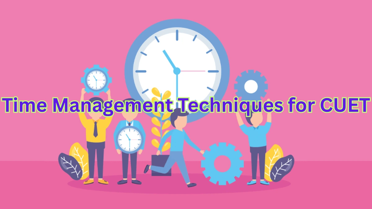 Time Management Techniques for CUET