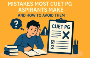 Mistakes Most CUET PG Aspirants Make